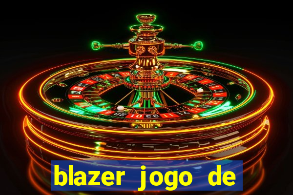 blazer jogo de ganhar dinheiro